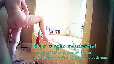 Mom caught masturbate! Curvy MILF and gets an act of self-pleasure with a vibrator in bathroom