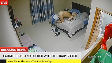 I installed a camera in the home and caught my husband fucked with the babysitter